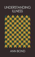 Understanding Illness di Ann Bond edito da Austin Macauley