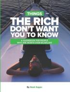 Things the Rich Don't Want You to Know: A Guidebook for People Who Are Worth Over $1,000,000 di Noah Kagan edito da INDEPENDENTLY PUBLISHED