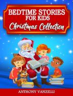 Bedtime Stories for Kids - Christmas Collection di Anthony Vanzelli edito da Charlie Creative Lab