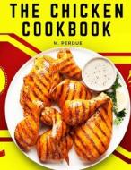 The Chicken Cookbook di M. Perdue edito da Exotic Publisher