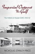 Imperial Outpost In The Gulf di Nicholas Stanley-Price edito da Book Guild Publishing Ltd