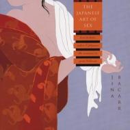 The Japanese Art Of Sex di Jina Bacarr edito da Stone Bridge Press