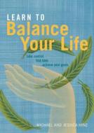 Learn To Balance Your Life di Michael Hinz, Jessica Hinz edito da Watkins Media
