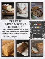 The Easy Bread Machine Cookbook di Michelle Gallagher edito da Michelle Gallagher