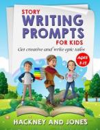 Story Writing Prompts For Kids Ages 8-12 di Hackney And Jones edito da Hackney and Jones