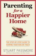 Parenting for a Happier Home di Stuart Passmore edito da Exisle Publishing