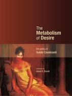 The Metabolism of Desire: The Poetry of Guido Cavalcanti di Guido Cavalcanti edito da AU PR