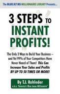 3 Steps to Instant Profits! di T. J. Rohleder edito da MORE INC