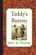 Teddy's Button di Amy Le Feuvre edito da Curiosmith