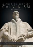 A Cultish Side of Calvinism di Micah Coate edito da Innovo Publishing LLC