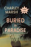 BURIED IN PARADISE: A DESTINATION DEATH di CHARLEY MARSH edito da LIGHTNING SOURCE UK LTD