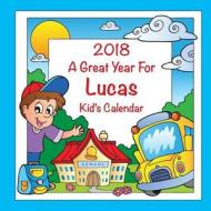 2018 - A Great Year for Lucas Kid's Calendar di C. a. Jameson edito da Createspace Independent Publishing Platform