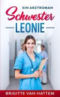 Schwester Leonie: Ein Arztroman di Brigitte van Hattem edito da LIGHTNING SOURCE INC