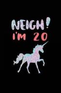 Neigh! I'm 20: Funny Unicorn Birthday Gag Gifts, Blank Lined Diary 6 X 9 (Not Real Glitter) di Dartan Creations edito da Createspace Independent Publishing Platform