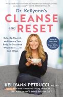 Dr. Kellyann's Cleanse and Reset: Detoxify, Nourish, and Restore Your Body for Sustained Weight Loss...in Just 5 Days di Kellyann Petrucci edito da RODALE PR