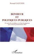 Bonheur et politiques publiques di Renaud Gaucher edito da Editions L'Harmattan