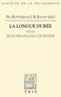 La Longue Duree: Pour Jean-Francois Courtine edito da LIBRARIE PHILOSOPHIQUE J VRIN