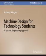 Machine Design for Technology Students di Anthony D'Angelo Jr. edito da Springer International Publishing
