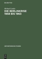 Die Berlinkrise 1958 bis 1963 di Michael Lemke edito da De Gruyter Akademie Forschung