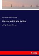 The Poems of Sir John Suckling di John Suckling, Frederick A. Strokes edito da hansebooks