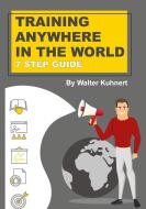 TRAINING  ANYWHERE  IN THE WORLD di Walter Kuhnert edito da tredition