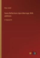 Some Reflections Upon Marriage; With additions di Mary Astell edito da Outlook Verlag