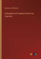 Volksglaube und religiöser Brauch der Zigenuner di Heinrich Von Wlislocki edito da Outlook Verlag