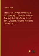 The Law and Practice in Proceedings Supplementary to Execution. Under the New York Code. With Forms. Second Edition, Addenda, Including Decision to Ja di Daniel S. Riddle edito da Outlook Verlag