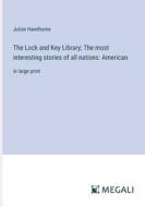The Lock and Key Library; The most interesting stories of all nations: American di Julian Hawthorne edito da Megali Verlag