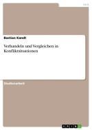 Verhandeln und Vergleichen in Konfliktsituationen di Bastian Kandt edito da GRIN Verlag