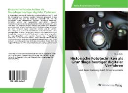 Historische Fototechniken als Grundlage heutiger digitaler Verfahren di Fabian Keller edito da AV Akademikerverlag