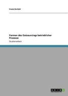 Formen des Outsourcings betrieblicher Prozesse di Frank Drefahl edito da GRIN Verlag