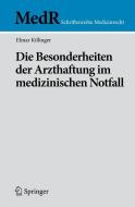Die Besonderheiten der Arzthaftung im medizinischen Notfall di Elmar Killinger edito da Springer Berlin Heidelberg