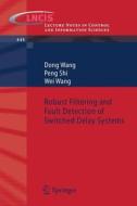 Robust Filtering and Fault Detection of Switched Delay Systems di Peng Shi, Dong Wang, Wei Wang edito da Springer Berlin Heidelberg