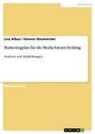 Marketingplan für die Media-Saturn Holding di Lisa Albus, Hannes Neumeister edito da GRIN Publishing