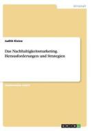 Das Nachhaltigkeitsmarketing. Herausforderungen und Strategien di Judith Kleine edito da GRIN Verlag