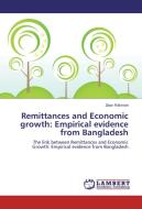 Remittances and Economic growth: Empirical evidence from Bangladesh di Ziaur Rahman edito da LAP Lambert Academic Publishing