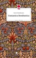 Fantastica Bombastica. Life is a Story - story.one di Daniel Stockhausen edito da story.one publishing