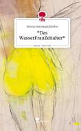 *Das WasserFrauZeitalter*. Life is a Story - story.one di Helena Sternstaub/ElleFee edito da story.one publishing