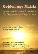 Golden Age Matrix Quantenheilen 2-Punktmethode di Rolf Thomas Steiner, Beatrice Schulze Pfister edito da Books on Demand