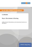 Bayer übernimmt Schering di A. Schneider edito da GBI-Genios Verlag