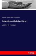 Ante-Nicene Christian Library di Alexander Roberts, James Sir Donaldson edito da hansebooks