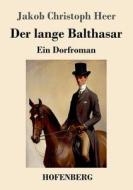 Der lange Balthasar di Jakob Christoph Heer edito da Hofenberg