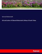 Life and Letters of Edward Bickersteth, Bishop of South Tokyo di Samuel Bickersteth edito da hansebooks