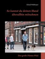 So kannst du deinen Hund überallhin mitnehmen: di Eckard Wulfmeyer edito da Books on Demand