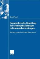 Organisatorische Gestaltung der Leistungsbeziehungen in Kommunalverwaltungen di Bernd Rubel edito da Deutscher Universitätsverlag