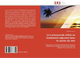 Le trastuzumab utilisé en traitement adjuvant dans le cancer du sein di Magali Montserrat edito da Editions universitaires europeennes EUE
