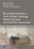 Blurring Boundaries - 'Anti-Gender' Ideology Meets Feminist and LGBTIQ+ Discourses edito da Budrich