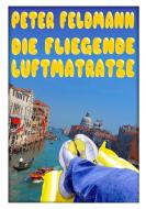 Die fliegende Luftmatratze di Peter Feldmann edito da Books on Demand