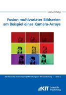 Fusion multivariater Bildserien am Beispiel eines Kamera-Arrays di Ioana Gheta edito da Karlsruher Institut für Technologie